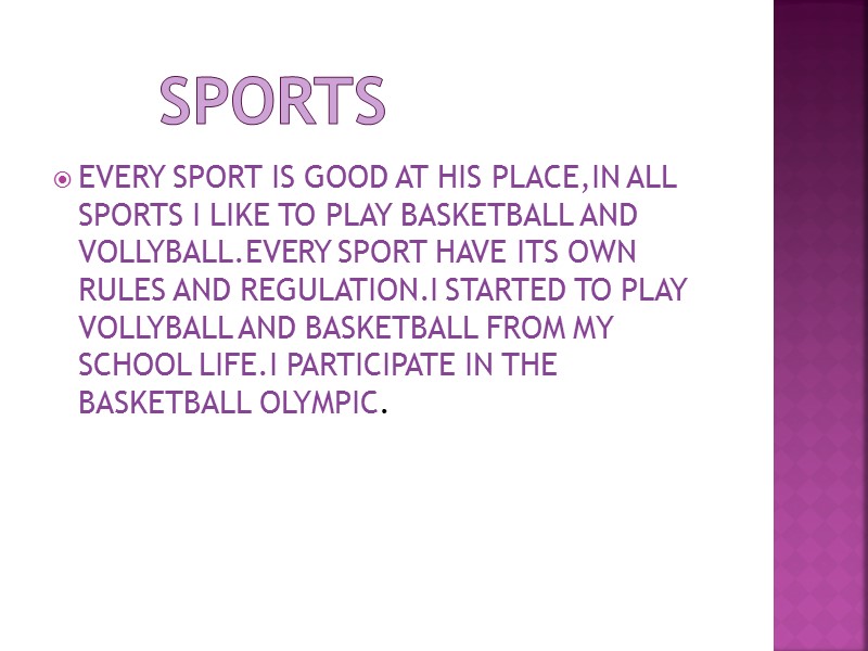 SPORTS EVERY SPORT IS GOOD AT HIS PLACE,IN ALL SPORTS I LIKE TO PLAY